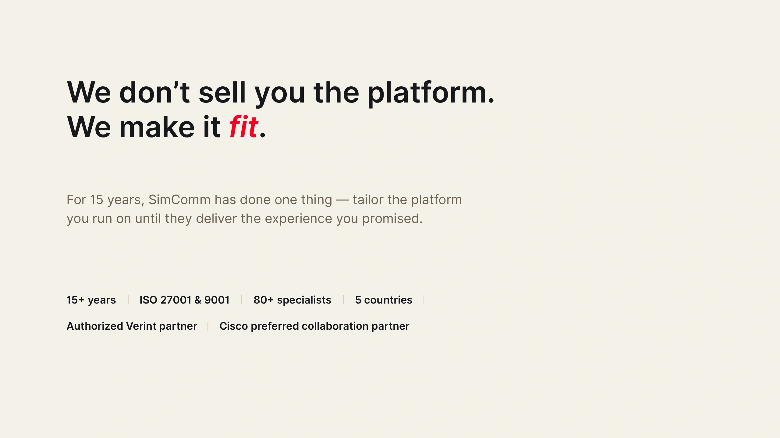 We don’t sell you the platform. We make it fit.